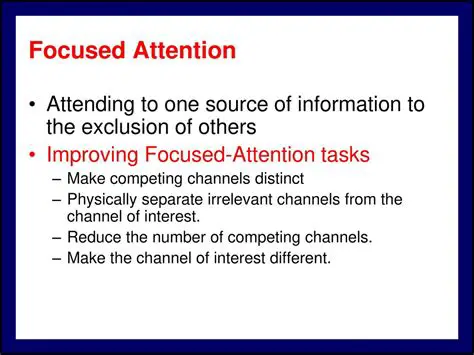 The Benefits of Focused Attention