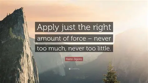 Use the Right Amount of Force